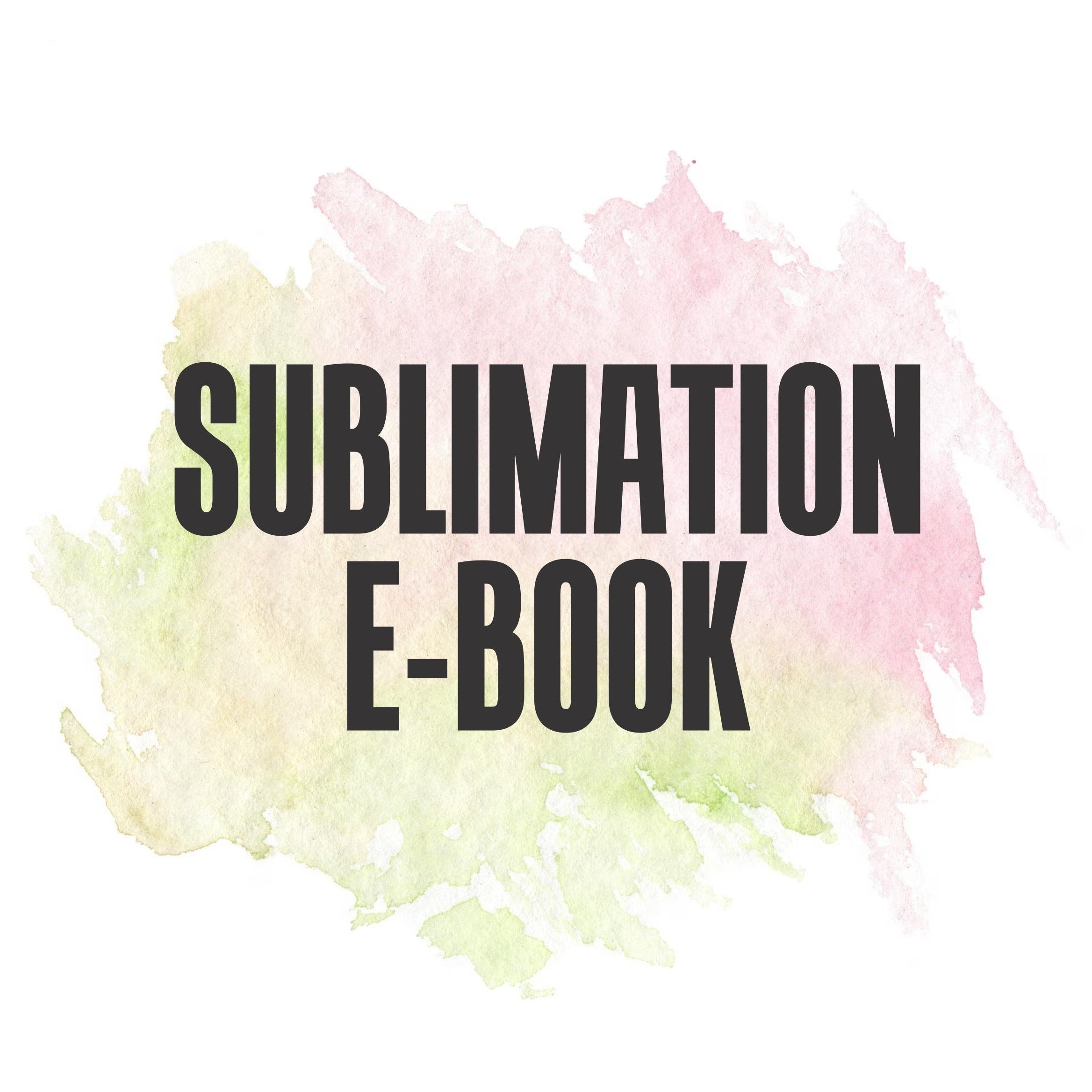 SUBLIMATION MADE SIMPLE – MASTERCLASS E-BOOK